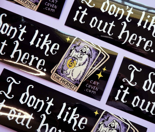 I Don't Like It Out Here - Bumper Sticker